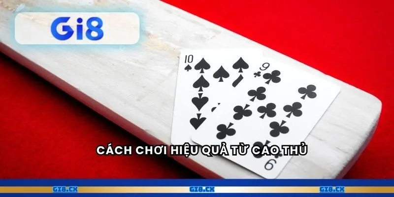 Cách chơi hiệu quả từ cao thủ