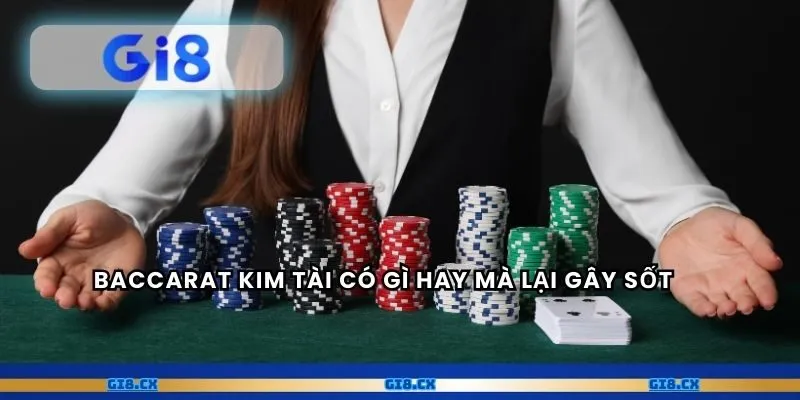 Baccarat Kim tài có gì hay mà lại gây sốt