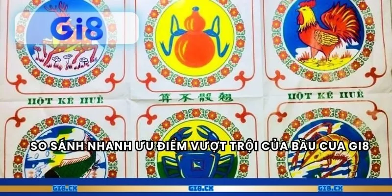 So sánh nhanh ưu điểm vượt trội của bầu cua gi8