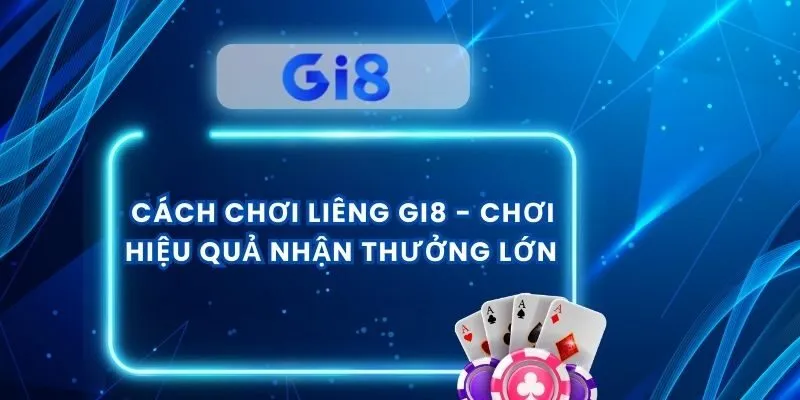 Cách Chơi Liêng Gi8 - Chơi Hiệu Quả Nhận Thưởng Lớn