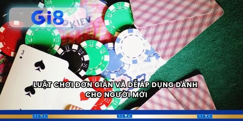 Luật chơi đơn giản và dễ áp dụng dành cho người mới