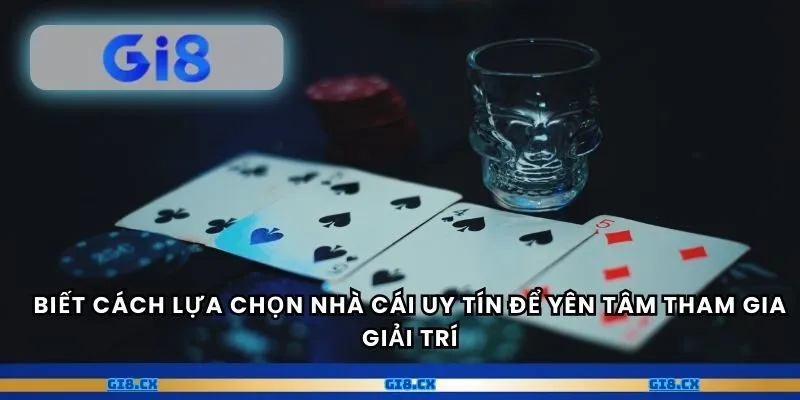 Biết cách lựa chọn nhà cái uy tín để yên tâm tham gia giải trí