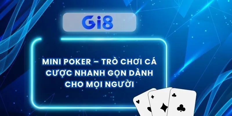 Mini Poker – Trò Chơi Cá Cược Nhanh Gọn Dành Cho Mọi Người