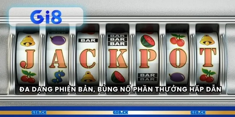 Đa dạng phiên bản, bùng nổ phần thưởng hấp dẫn