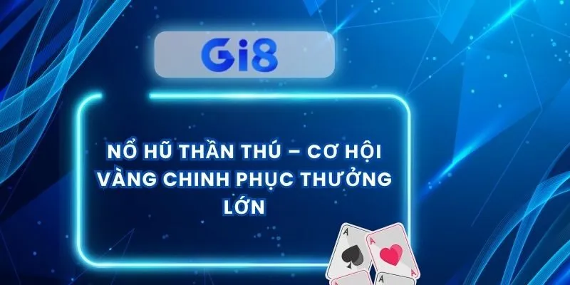 Nổ Hũ Thần Thú – Cơ Hội Vàng Chinh Phục Thưởng Lớn