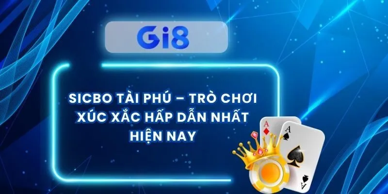 Sicbo Tài Phú – Trò Chơi Xúc Xắc Hấp Dẫn Nhất Hiện Nay