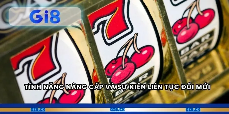 Tính năng nâng cấp và sự kiện liên tục đổi mới